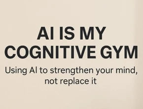 AI Is My Cognitive Gym