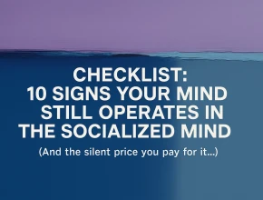 10 Signs Your Mind Still Operates in the Socialized Mind